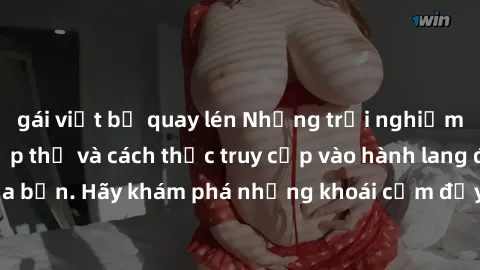 gái việt bị quay lén Những trải nghiệm mới lạ với sex tập thể và cách thức truy cập vào hành lang đam mê của bạn. Hãy khám phá những khoái cảm đầy kích thích với tập thể hấp dẫn!